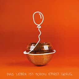 Das Leben ist schon ernst genug